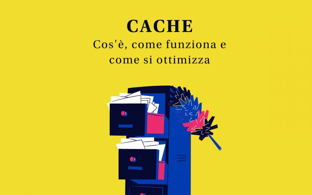 Cache: cos’è, come funziona e come si ottimizza